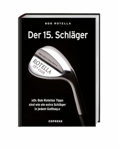 Der 15. Schläger: Mentale Stärke trainieren und besser Golf spielen mit Dr. Bob Rotella. Handicap verbessern mit der richtigen mentalen Verfassung.: ... sind wie ein extra Schläger in ihrem Golfbag