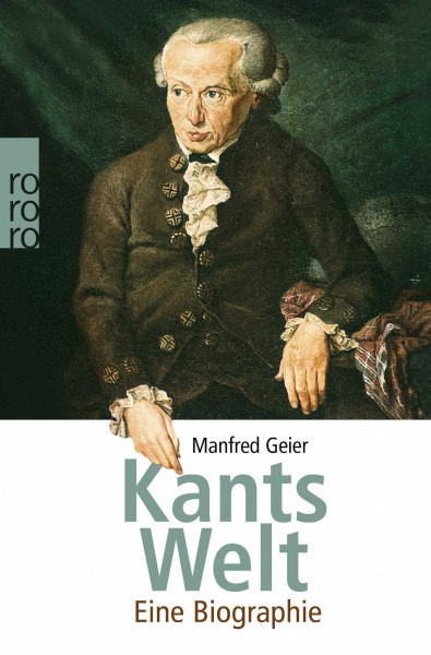 Kants Welt: Eine Biographie (Rowohlt Monographie)