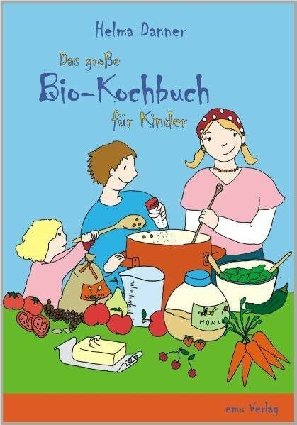 Das große Bio-Kochbuch für Kinder: und Vollwert-Anfänger
