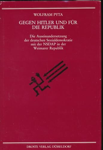 Gegen Hitler und für die Republik: Die Auseinandersetzung der deutschen Sozialdemokratie mit der NSDAP in der Weimarer Republik (Beiträge zur ... und der politischen Parteien)