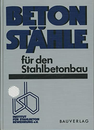 Betonstähle für den Stahlbetonbau. Eigenschaften und Verwendung