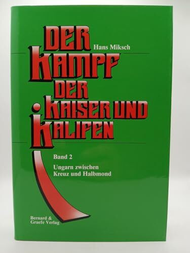 Der Kampf der Kaiser und Kalifen. Band 2: Ungarn zwischen Kreuz und Halbmond.