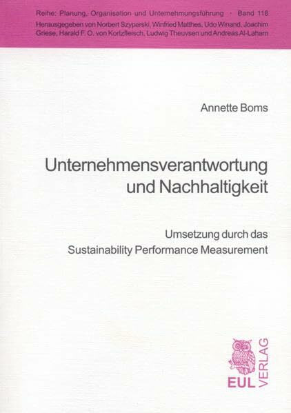 Unternehmensverantwortung und Nachhaltigkeit: Umsetzung durch das Sustainability Performance Measurement (Planung, Organisation und Unternehmungsführung)