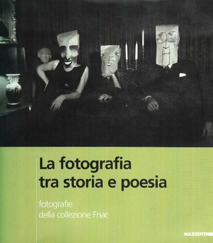 La fotografia tra storia e poesia. Ediz. italiana e francese: Photographies de la Collection Fnac : Fotografie della Collezione Fnac