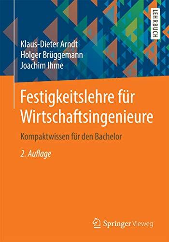Festigkeitslehre für Wirtschaftsingenieure: Kompaktwissen für den Bachelor Festigkeitslehre für Wirtschaftsingenieure: Kompaktwissen für den Bachelor