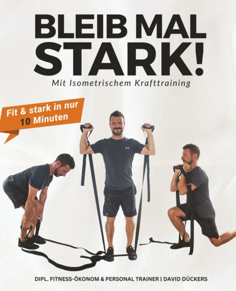 Bleib Mal Stark! Mit Isometrischem Krafttraining: Fit & stark in nur 10 Minuten