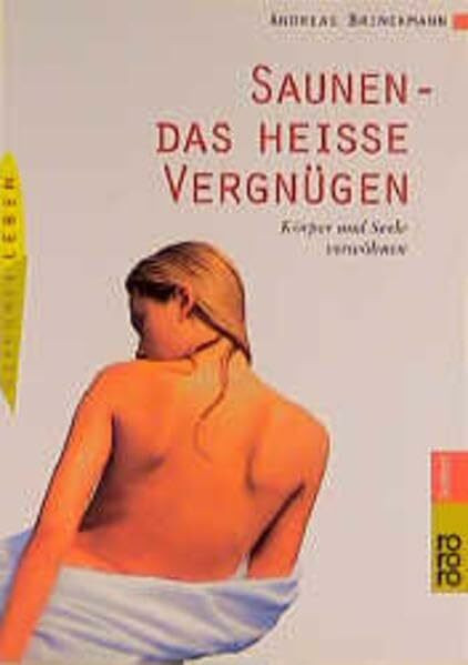Saunen: das heiße Vergnügen: Körper und Seele verwöhnen