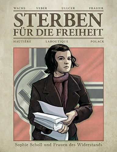 Sterben für die Freiheit - Sophie Scholl und Frauen des Widerstands