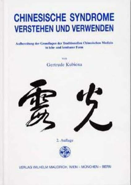 Chinesische Syndrome verstehen und verwenden: Aufbereitung der Grundlagen der traditionellen chinesischen Medizin in lehr- und lernbarer Form