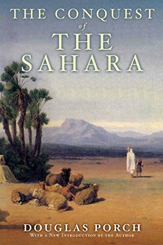 The Conquest of the Sahara: A History The Conquest of the Sahara: A History