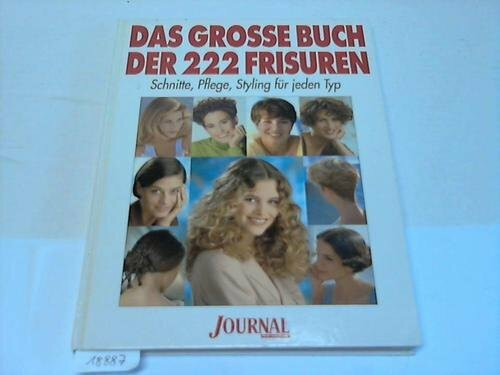 Das grosse Buch der 222 Frisuren. Journal für die Frau. Schnitt, Pflege, Styling für jeden Typ