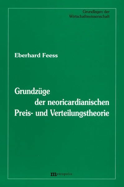 Grundzüge der neoricardianische Preis- und Verteilungstheorie: Nachdr. d. dritten Teils aus 'Mikroökonomie' v. Eberhard Feess-Dörr (Grundlagen der Wirtschaftswissenschaft)