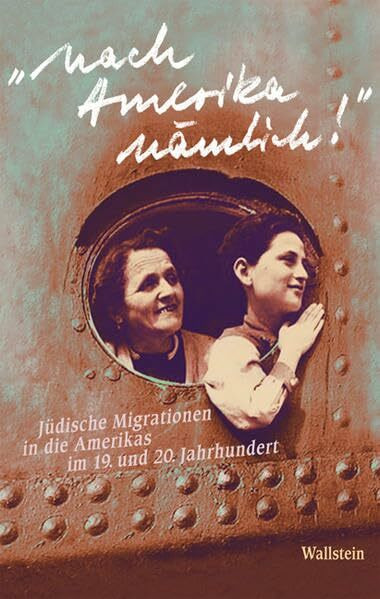 »Nach Amerika nämlich!«: Jüdische Migrationen in die Amerikas im 19. und 20. Jahrhundert