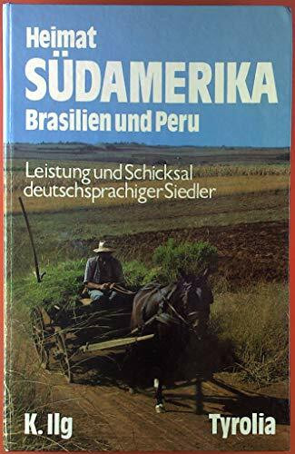 Neue Heimat Südamerika - Brasilien und Peru. Leistung und Schicksal deutschsprachiger Siedler