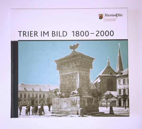 Trier im Bild 1800-2000: [Begleitband zur Sonderausstellung, 10. September 2011 – 8. Januar 2011]. Text und Bildauswahl: Peter Seewaldt. Aktuelle ... des Rheinischen Landesmuseums Trier)