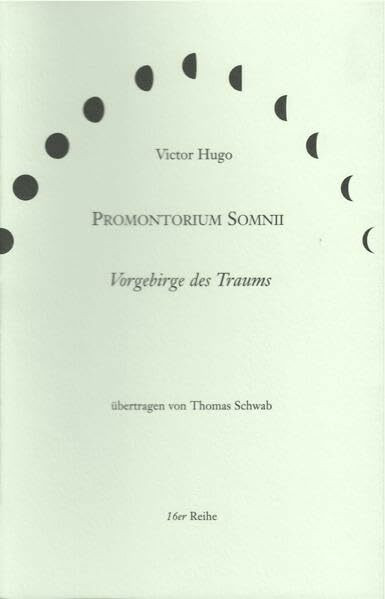 Promontorium Somnii /Vorgebirge des Traums: Zur Ästhetik des Victor Hugo (16er Reihe)