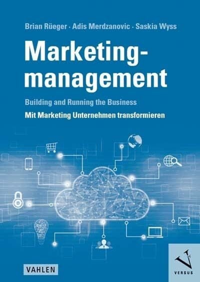 Marketingmanagement: Building and Running the Business - Mit Marketing Unternehmen transformieren Marketingmanagement: Building and Running the Business - Mit Marketing Unternehmen transformieren