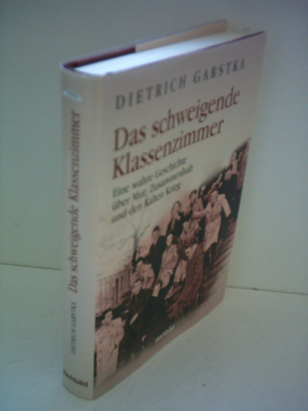 Dietrich Garstka: Das schweigende Klassenzimmer - Eine wahre Geschichte über Mut, Zusammenhalt und den Kalten Krieg
