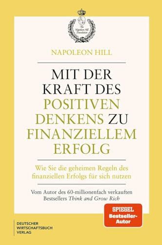Mit der Kraft des positiven Denkens zu finanziellem Erfolg: Wie Sie die geheimen Regeln des finanziellen Erfolgs für sich nutzen