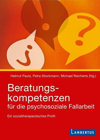 Beratungskompetenzen für die psychosoziale Fallarbeit: Ein sozialtherapeutisches Profil