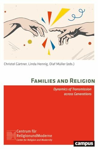 Families and Religion: Dynamics of Transmission across Generations (Religion und Moderne, 32)