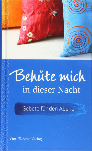 Behüte mich in dieser Nacht. Gebete für den Abend