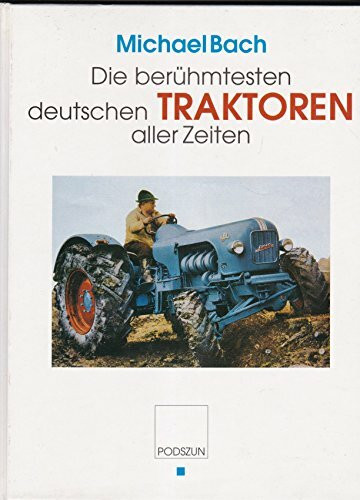 Die berühmtesten deutschen Traktoren aller Zeiten: Hanomag-Schlepper, Lanz Bulldogs und viele andere