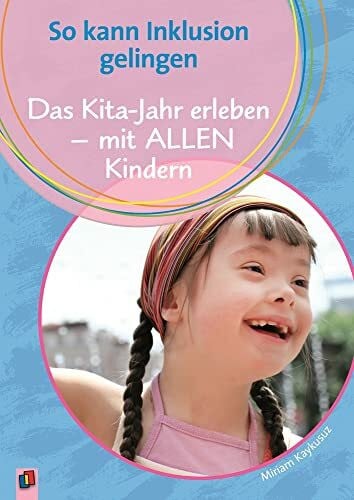 Das Kita-Jahr erleben – mit ALLEN Kindern (So kann Inklusion gelingen)