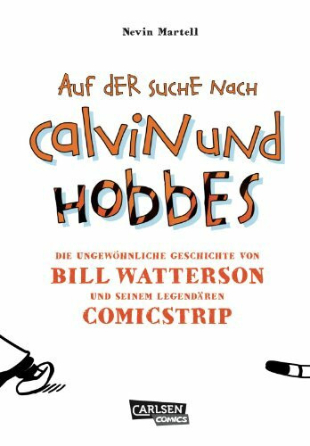 Auf der Suche nach Calvin und Hobbes: Die ungewöhnliche Geschichte von Bill Watterson und seinem legendären Comic-Strip