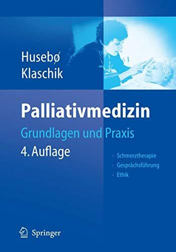 Palliativmedizin: Grundlagen und Praxis. Schmerztherapie. Gesprächsführung. Ethik