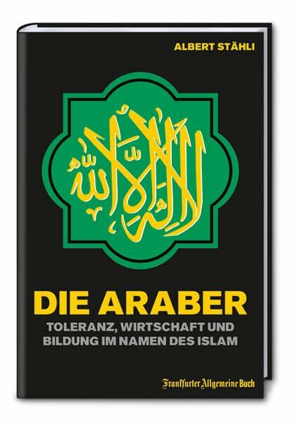 Die Araber: Toleranz, Wirtschaft und Bildung im Namen des Islam Die Araber: Toleranz, Wirtschaft und Bildung im Namen des Islam