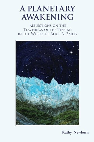 A Planetary Awakening: Reflections on the Teachings of the Tibetan in the Works of Alice A Bailey: Reflections on the Teachings of the Tibetan in the Works of Alice Bailey