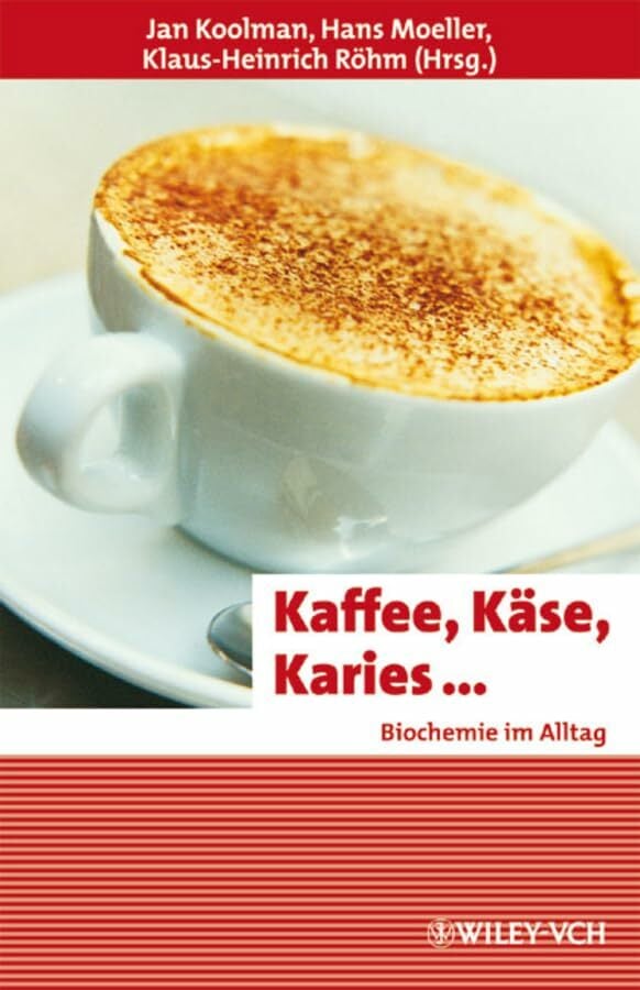 Kaffee, Käse, Karies ...: Biochemie im Alltag Kaffee, Käse, Karies ...: Biochemie im Alltag
