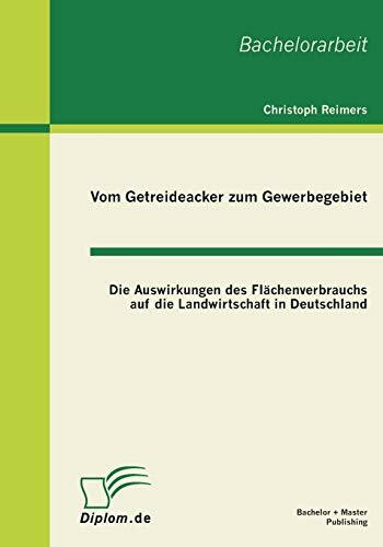 Vom Getreideacker zum Gewerbegebiet: Die Auswirkungen des Flächenverbrauchs auf die Landwirtschaft in Deutschland