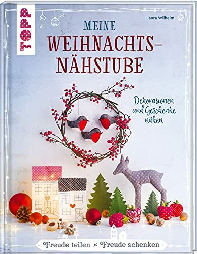 Meine Weihnachtsnähstube: Dekorationen und Geschenke nähen