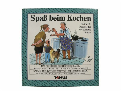 Spass beim Kochen. Ein fröhliches Kochbuch. 164 heiße Rezepte für die schnelle Küche