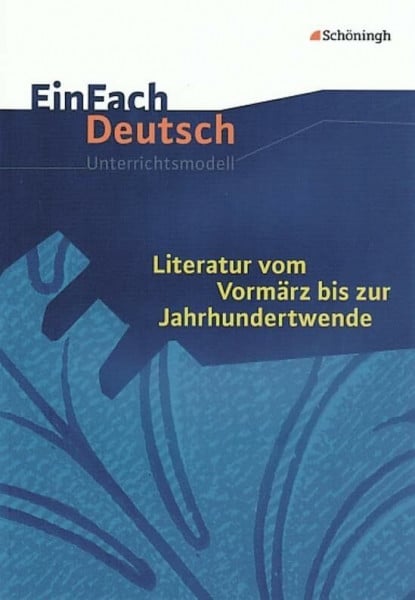 EinFach Deutsch Unterrichtsmodelle: Literatur vom Vormärz bis zur Jahrhundertwende: Gymnasiale Oberstufe