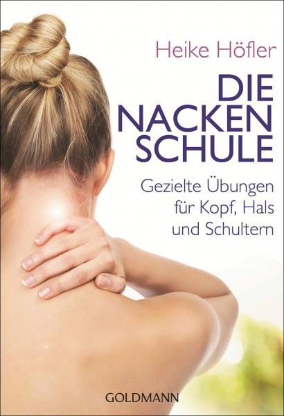 Die Nackenschule: Gezielte Übungen für Kopf, Hals und Schultern