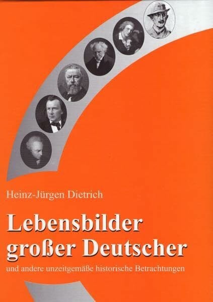 Lebensbilder großer Deutscher: und andere unzeitgemäße historische Betrachtungen