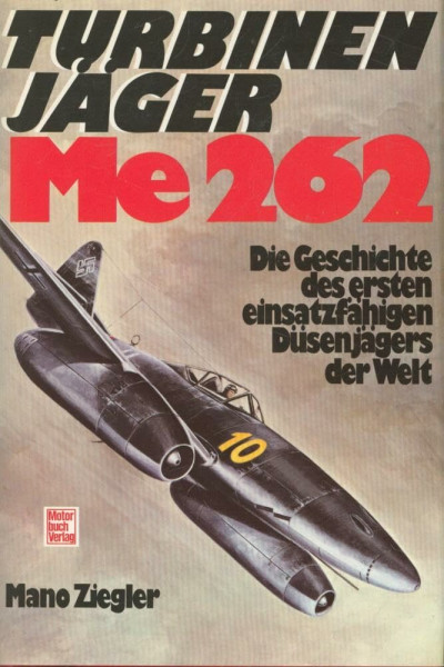 Turbinenjäger Me 262: Die Geschichte des ersten einsatzfähigen Düsenjägers der Welt