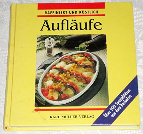 Aufläufe: Raffiniert und köstlich