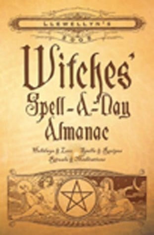 Llewellyn's 2005 Witches' Spell-A-Day Almanac: Holidays & Lore, Spells & Recipes, Rituals & Meditations