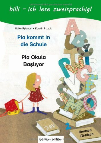Pia kommt in die Schule / Pia Okula Başlıyor: ein deutsch-türkisches Kinderbuch zum Vorlesen und Selberlesen