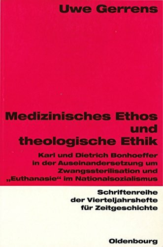 Medizinisches Ethos und theologische Ethik: Karl und Dietrich Bonhoeffer in der Auseinandersetzung um Zwangssterilisation und "Euthanasie" im ... für Zeitgeschichte, 73, Band 73)
