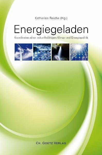 Energiegeladen: Koordinaten einer zukunftsfähigen Klima- und Energiepolitik