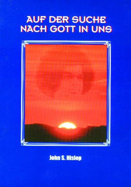 Auf der Suche nach Gott in uns: Gespräche von John S. Hislop