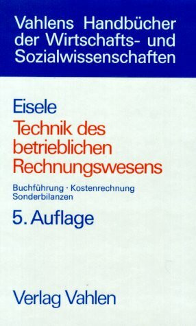 Technik des betrieblichen Rechnungswesens. Buchführung, Kostenrechnung, Sonderbilanzen