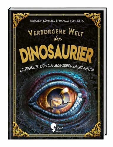Verborgene Welt der Dinosaurier: Zeitreise zu den ausgestorbenen Giganten (Verborgene Welten)