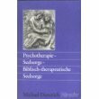 Psychotherapie... Seelsorge... (Biblisch-therapeutische Seelsorge)