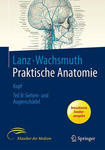 Kopf: Teil B, Gehirn- und Augenschädel (Praktische Anatomie, 1 / 1 / B)